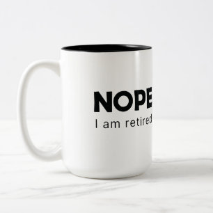 Nope, I am retired Two-Tone Coffee Mug