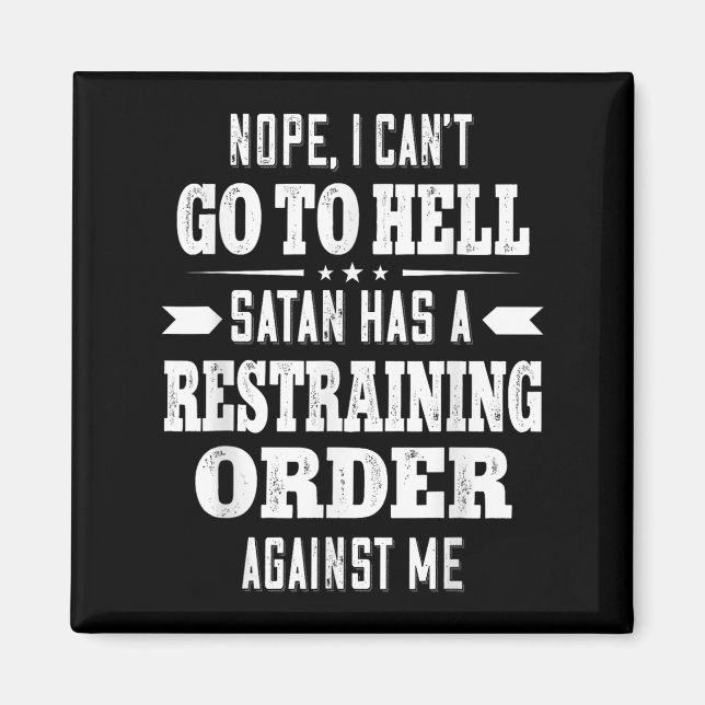 Nope I Can’t Go To Hell Satan Has A Restraining Or Magnet (Front)