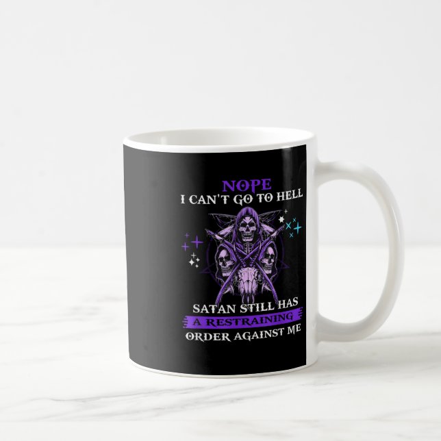 Nope I Can't Go To Hell Satan Still Has A Restrain Coffee Mug (Right)