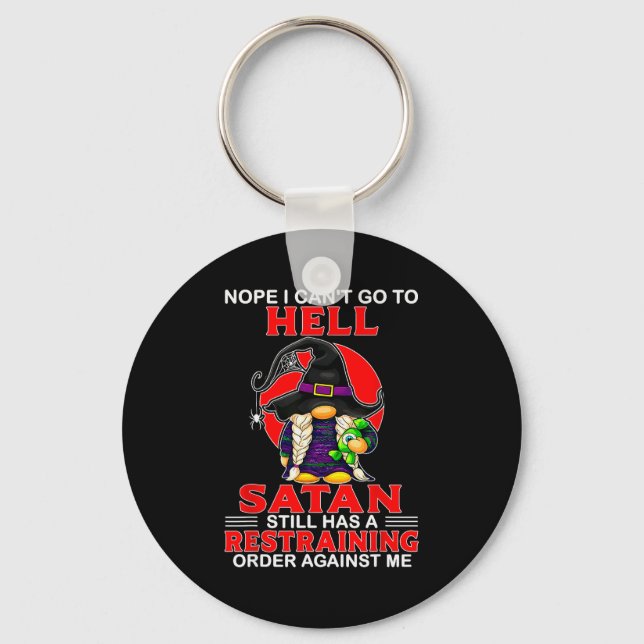 Nope I Can't Go To Hell Satan Still Has A Restrain Keychain (Front)