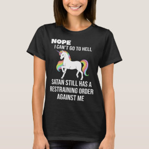 Nope I can't go to hell satan still has a restrain T-Shirt