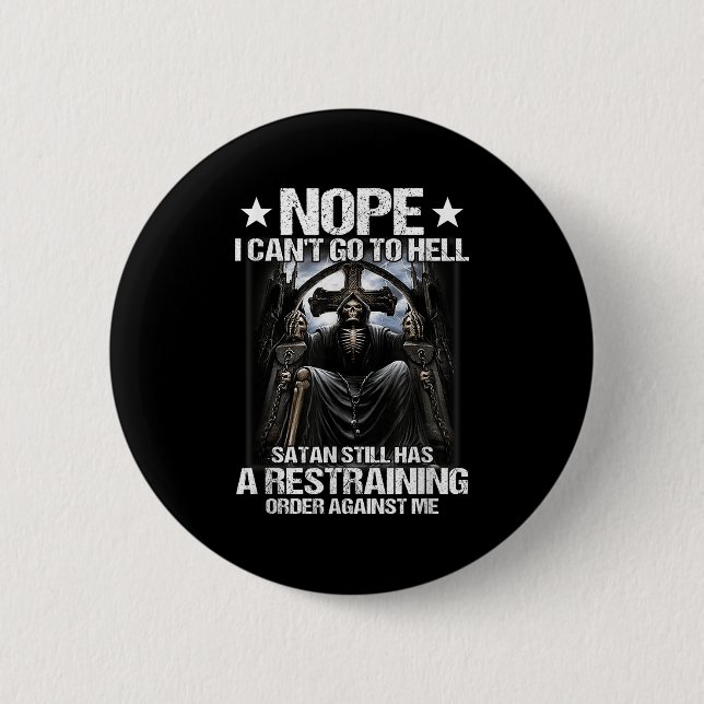 Nope I Can't Go To Hell Satan Still Has Restrainin 2 Inch Round Button (Front)