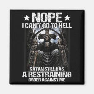 Nope I Can't Go To Hell Satan Still Has Restrainin Magnet