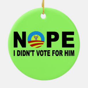 NOPE I DIDN'T VOTE FOR HIM CERAMIC ORNAMENT