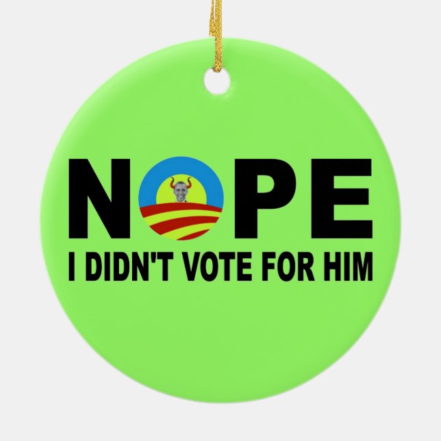 NOPE I DIDN'T VOTE FOR HIM CERAMIC ORNAMENT (Back)