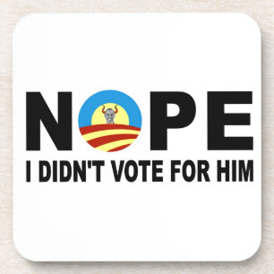 NOPE I DIDN'T VOTE FOR HIM COASTER