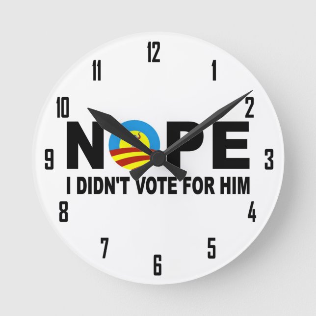 NOPE I DIDN'T VOTE FOR HIM ROUND CLOCK (Front)