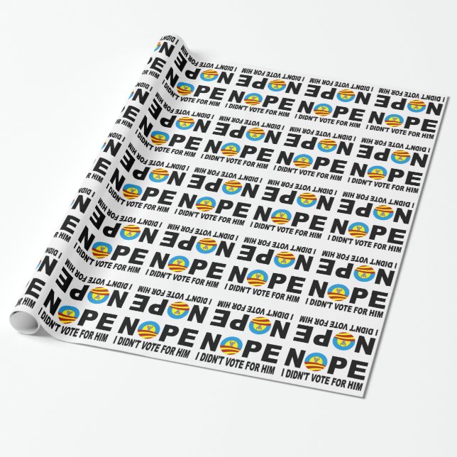 NOPE I DIDN'T VOTE FOR HIM WRAPPING PAPER (Unrolled)
