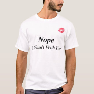 "Nope, i wasn't with her" funny T-shirt