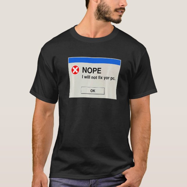 Nope I Will Not Fix Your PC  IT Tech Support  1 T-Shirt (Front)