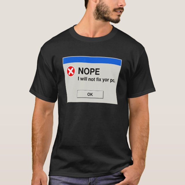Nope  I Will Not Fix Your PC   IT Tech Support T-Shirt (Front)