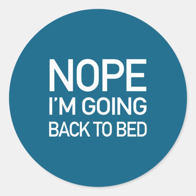Nope Im Going Back To Bed - Funny Lazy Pajamas Quo Classic Round Sticker (Front)