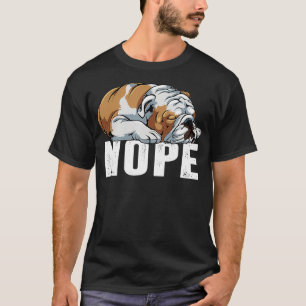 Nope Lazy English Bulldog Funny Dog Lover Gift T-Shirt