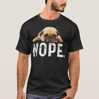 Nope Lazy Pug  T-Shirt