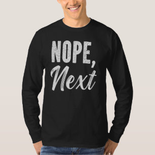 Nope Next Sarcasm Sarcastic Quote T-Shirt