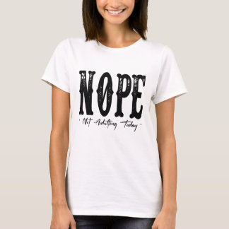 Nope Not Adulting Today Shirt – Funny Lazy Day T-S