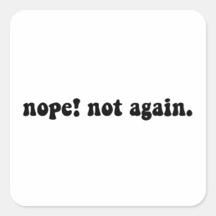 Nope Not Again Funny Trump - Anti Trump Square Sticker