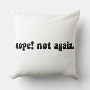 Nope Not Again Funny Trump - Anti Trump Throw Pillow