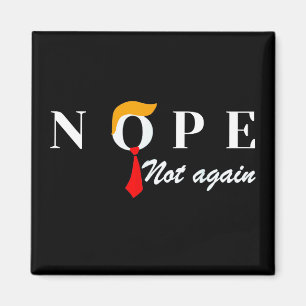 Nope Not Again Funny Trump Nope Not Again Magnet