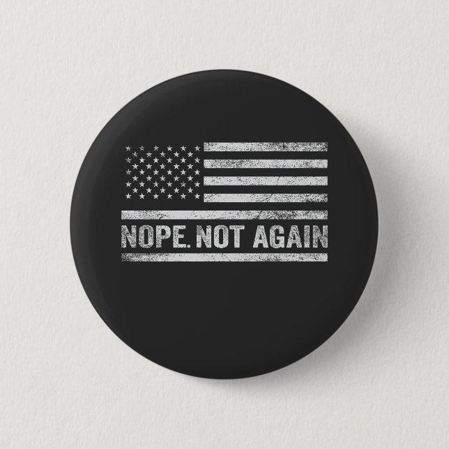 Nope Not Again Funny USA Flag Republican Trump 2 Inch Round Button (Front)