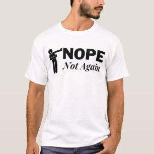 Nope not again T-Shirt