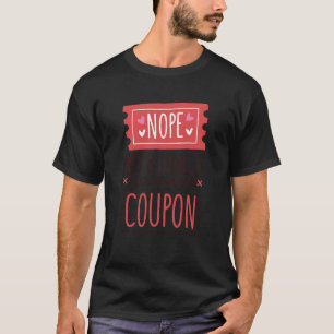 Nope Not Buying It I Don't Have A Coupon Coupons C T-Shirt