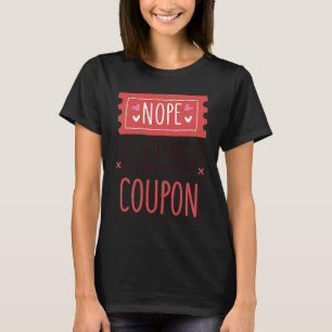 Nope Not Buying It I Don't Have A Coupon Coupons C T-Shirt