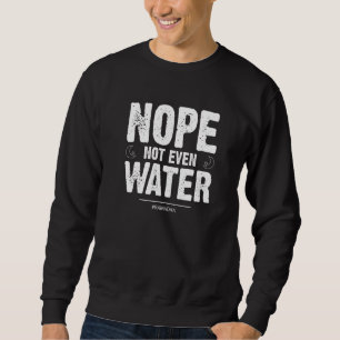 Nope Not Even Water Fasting Muslim Ramadan Kareem Sweatshirt