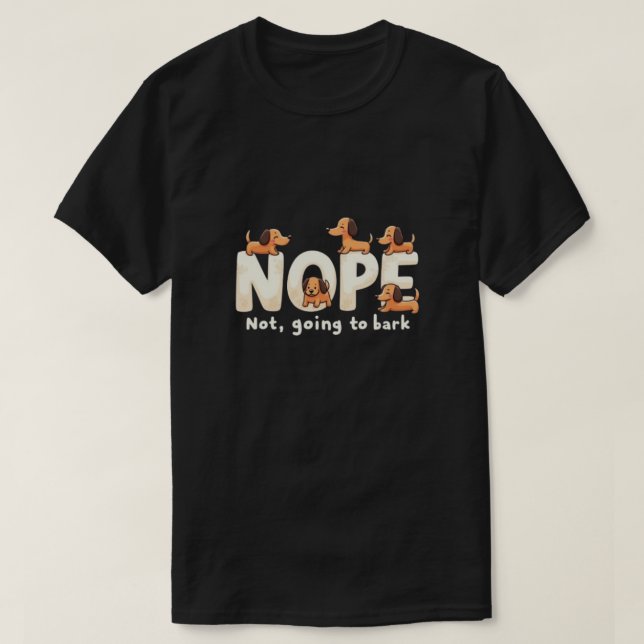 Nope, Not Going to Bark: Sassy Dog T-Shirt Design (Design Front)