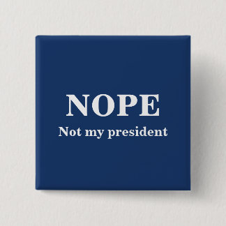 NOPE Not my president customizable 2 Inch Square Button