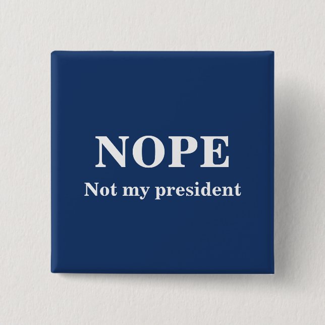 NOPE Not my president customizable 2 Inch Square Button (Front)