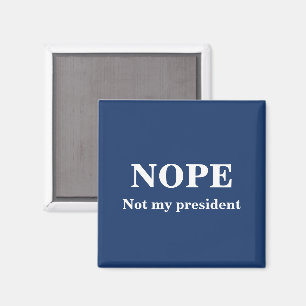 NOPE Not my president customizable Magnet