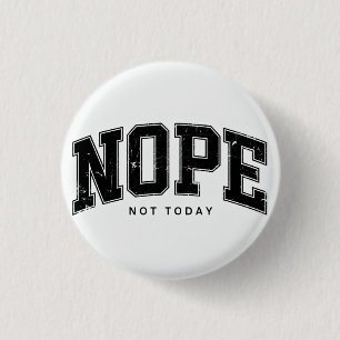 Nope Not Today. 1 Inch Round Button