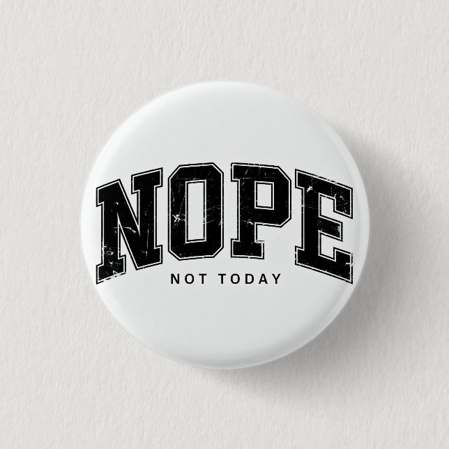 Nope Not Today. 1 Inch Round Button (Front)