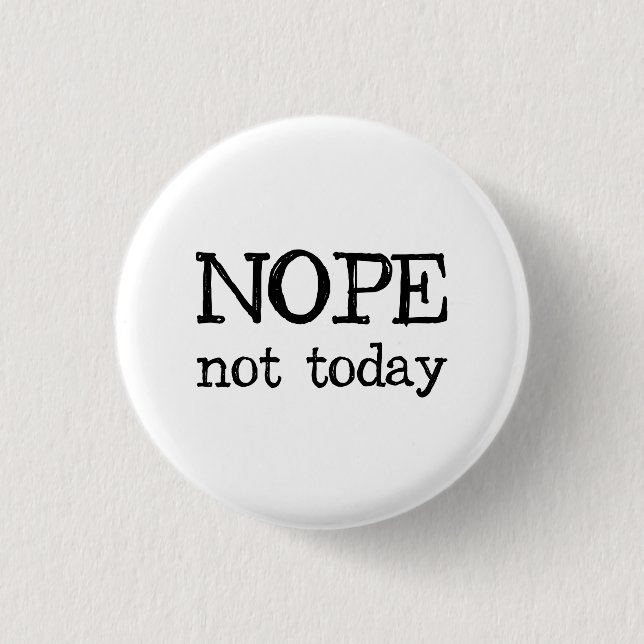 Nope Not Today 1 Inch Round Button (Front)