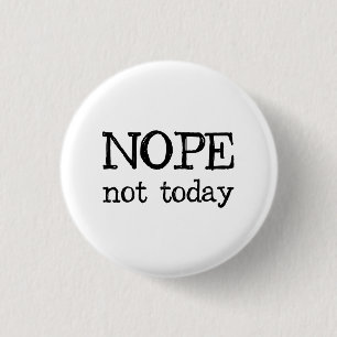 Nope Not Today 1 Inch Round Button