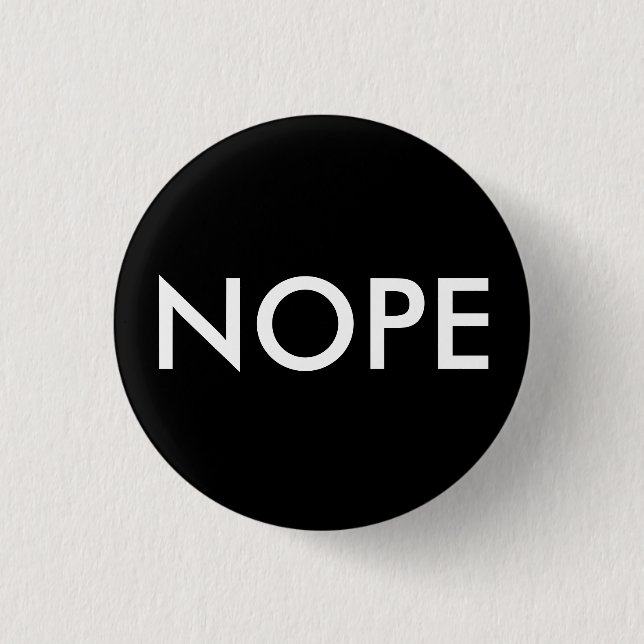 Nope, not today! 1 inch round button (Front)