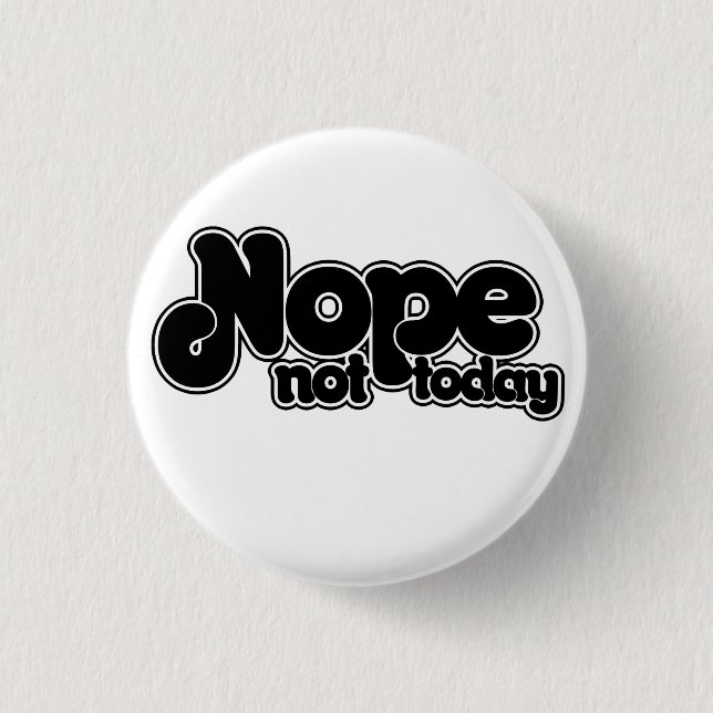 NOPE not today 1 Inch Round Button (Front)