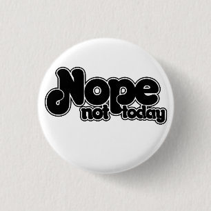 NOPE not today 1 Inch Round Button