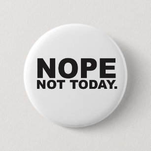 Nope not today 2 inch round button