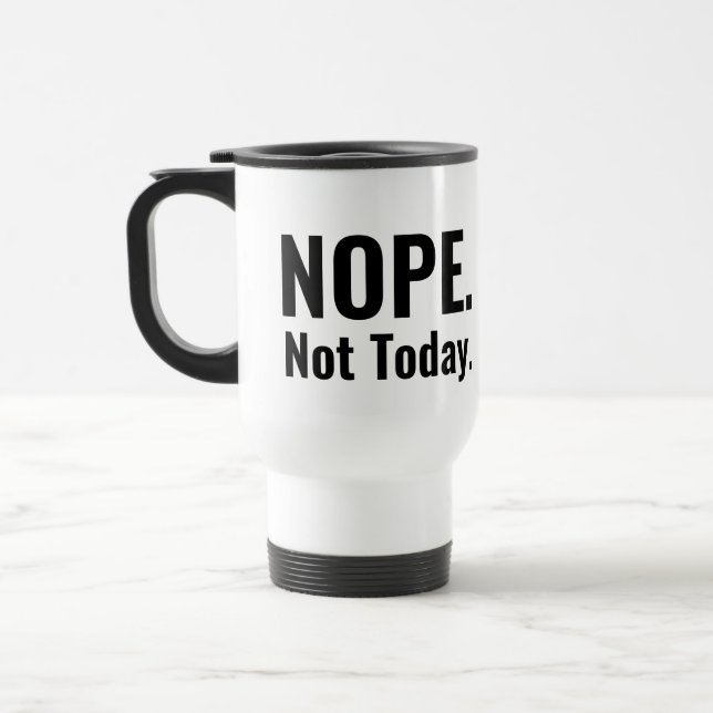 Nope. Not Today. | Bold Typography Travel Mug (Left)
