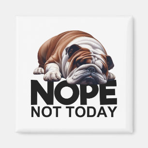 Nope Not Today Bulldog Magnet