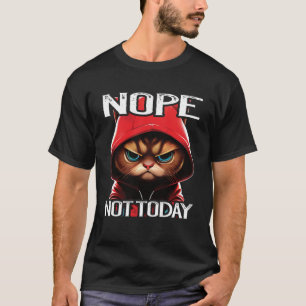Nope Not Today Cat I Lazy Cat Nope T-Shirt
