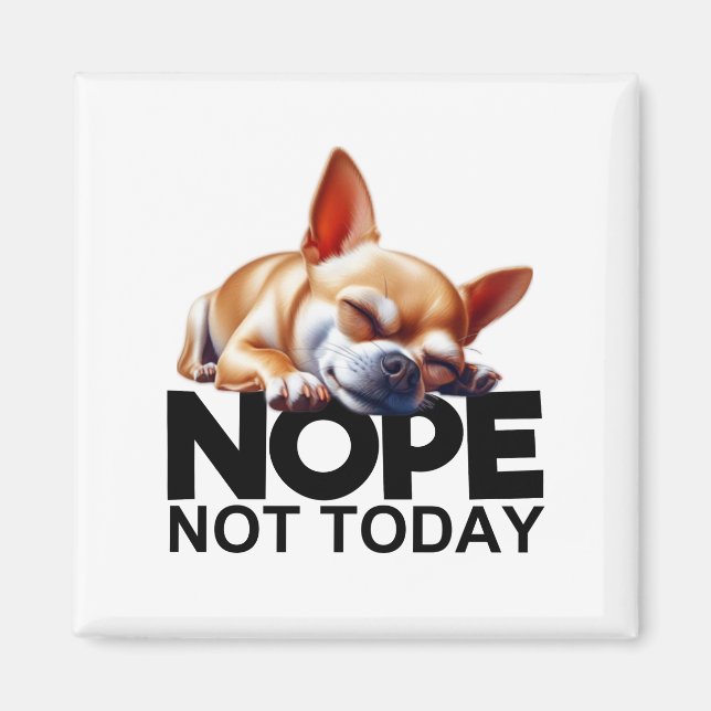 Nope Not Today Chihuahua Magnet (Front)
