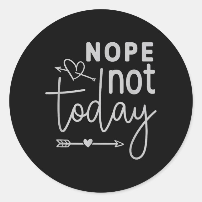 Nope not Today Classic Round Sticker (Front)