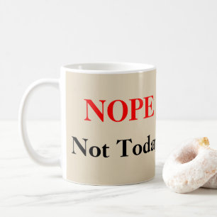 NOPE, Not Today Coffee Mug