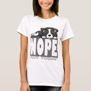 Nope Not Today Cute Sleeping Border Collie T-Shirt