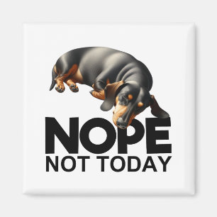 Nope Not Today Dachshund Magnet