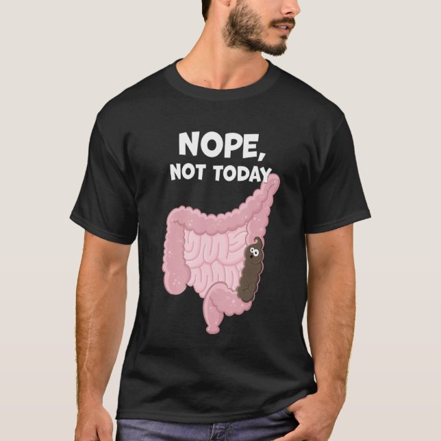 Nope Not Today Digestive Poop Tract Constipation T-Shirt (Front)