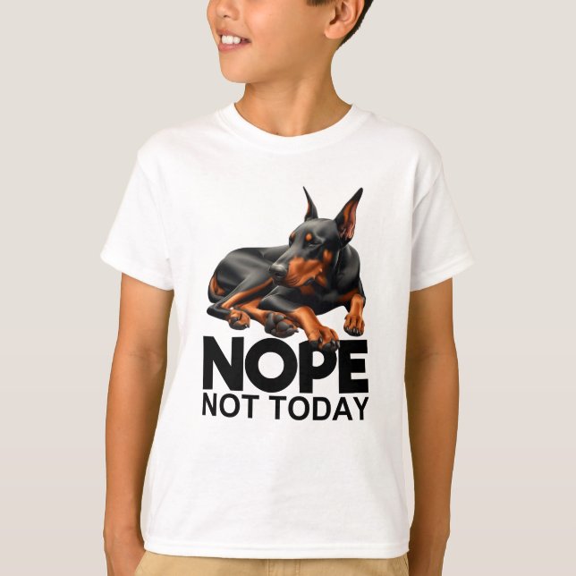 Nope Not Today Doberman Pinscher T-Shirt (Front)